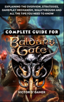 Complete Guide for Baldur's Gate III: Explaining the Overview, Strategies, Gameplay Mechanism, Walkthrough and All the Tips You Need to Know