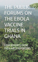 Public Forums on the Ebola Vaccine Trials in Ghana