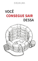 Você consegue sair dessa