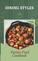 Dining Styles: Fusion Food Cookbook: Kitchen Recipes