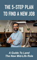 The 5-Step Plan To Find A New Job