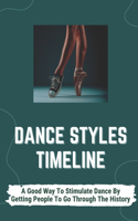 Dance Styles Timeline: A Good Way To Stimulate Dance By Getting People To Go Through The History: Types Of Dances In The World