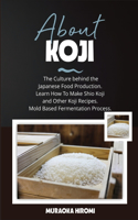 About Koji: The Culture behind the Japanese Food Production. Learn How To Make Shio Koji And Other Koji Recipes. Mold Based Fermentation Process.