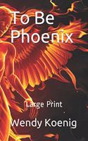 To Be Phoenix - Large Print: (2 The Griffin Wars)