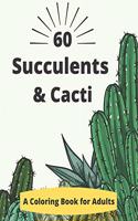 60 Succulents & Cacti Coloring Books: A Coloring Book for Adults to Relaxation and Inspirations