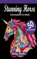 Stunning Horses Coloring Book For Adults: Horses Patterns for Relaxation, Fun, and Stress Relief Adult Coloring Books. Horses Coloring And Activity Book For Adults
