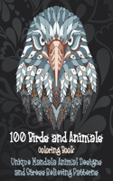 100 Birds and Animals - Coloring Book - Unique Mandala Animal Designs and Stress Relieving Patterns