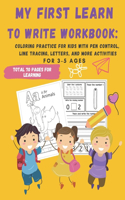 My First Learn to Write Workbook: : 70 Pages Coloring Practice for Kids with Pen Control, Line Tracing, Letters, and More activities