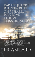 Kaputt! Heloise Pulls the Plug on Abelard, plus some Ethical Considerations