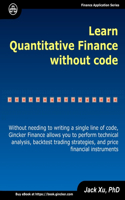 Learn Quantitative Finance without Code: Without Needing to Write a Single Line of Code, Gincker Finance Allows You to Perform Technical Analysis, Backtest Trading Strategies, and Price Fin