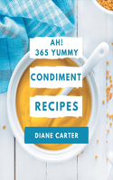 Ah! 365 Yummy Condiment Recipes: A Yummy Condiment Cookbook for All Generation