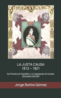 La Justa Causa 1812 - 1821: San Francisco de Tepatitlán y La Congregación de Arandas. SEGUNDA EDICIÓN