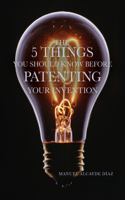 5 Things You Should Know Before Patenting Your Invention