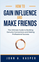 How to Gain Influence and Make Friends