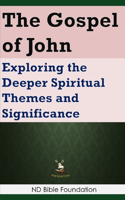 Gospel of John: Exploring the Deeper Spiritual Themes and Significance