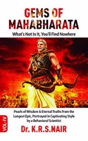 GEMS OF MAHABHARATA What's Not In It, You'll Find Nowhere Volume 4 : Pearls of Wisdom & Eternal Truths from the Longest Epic, Portrayed in Captivating Style by a Behavioral Scientist