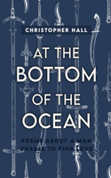 At the Bottom of the Ocean: Poems About A Man Unable To Find Love