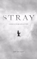 Stray: a journey in, through, and out of faith