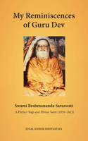 My Reminiscences of Guru Dev, Swami Brahmananda Saraswati: A Perfect Yogi and Divine Saint (1870-1953)