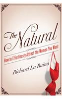 The Natural: How to Effortlessly Attract the Women You Want(English)