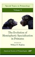 The Evolution of Hemispheric Specialization in Primates: (5 Special Topics in Primatology)