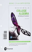 College Algebra with Modeling & Visualization, Loose-Leaf Edition Plus Mylab Math with Pearson Etext -- 18 Week Access Card Package