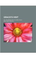 Grace's Visit; Or, the Wrong Way to Cure a Fault