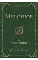 Melchior, Vol. 1 (Classic Reprint)