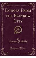 Echoes from the Rainbow City (Classic Reprint)