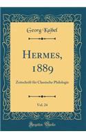 Hermes, 1889, Vol. 24: Zeitschrift FÃ¼r Classische Philologie (Classic Reprint)