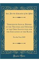 Thirteenth Annual Report of the Trustees and Officers of the Ohio Institution for the Education of the Blind: For the Year 1849 (Classic Reprint)