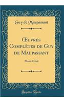 Oeuvres Complètes de Guy de Maupassant: Mont-Oriol (Classic Reprint)