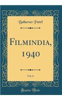Filmindia, 1940, Vol. 6 (Classic Reprint)