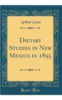 Dietary Studies in New Mexico in 1895 (Classic Reprint)