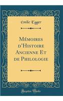 Mémoires dHistoire Ancienne Et de Philologie (Classic Reprint)