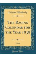 The Racing Calendar for the Year 1838, Vol. 66 (Classic Reprint)