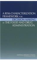 Risk-Characterization Framework for Decision-Making at the Food and Drug Administration