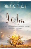 I Am: A 60-Day Journey to Knowing Who You Are Because of Who He Is