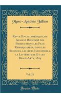 Revue Encyclopédique, ou Analyse Raisonné des Productions les Plus Remarquables, dans les Sciences, les Arts Industriels, la Littérature Et les Beaux-Arts, 1824, Vol. 21 (Classic Reprint)