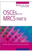 Osces for the Mrcs Part B: A Bailey & Love Revision Guide: A Bailey & Love Revision Guide: A Bailey &amp;amp;amp; Love Revision Guide
