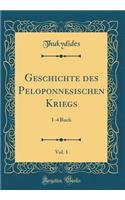 Geschichte des Peloponnesischen Kriegs, Vol. 1: 1-4 Buch (Classic Reprint)