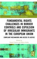 Fundamental Rights Challenges in Border Controls and Expulsion of Irregular Immigrants in the European Union