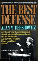 Best Defense: The Courtroom Confrontations of America's Most Outspoken Lawyer of Last Resort-- the Lawyer Who Won the Claus von Bulow Appeal