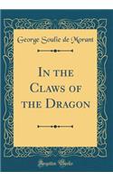 In the Claws of the Dragon (Classic Reprint)