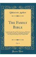 The Family Bible, Vol. 2: Containing the Old and New Testaments, with Brief Notes and Instructions, Including the References and Marginal Readings of the Polyglot Bible (Classic Reprint): Containing the Old and New Testaments, with Brief Notes and Instructions, Including the References and Marginal Readings of the Polyglot Bible (Clas