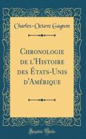 Chronologie de l'Histoire Des ï¿½tats-Unis d'Amï¿½rique (Classic Reprint)