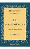 Le SurnumÃ©raire: L'Apprenti Grand Homme (Classic Reprint): L'Apprenti Grand Homme (Classic Reprint)