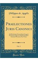 Praelectiones Juris Canonici, Vol. 3: Ad Methodum Decretalium Gregorii IX Exactae Quas in Scholis Pontificii Seminarii Romani; Pars Prima (Classic Reprint)