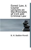 Forest Law. a Course Lectures on the Principles of Civil and Criminal Law