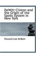 DeWitt Clinton and the Origin of the Spoils System in New York